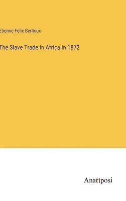 bokomslag The Slave Trade in Africa in 1872