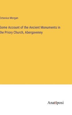 Some Account of the Ancient Monuments in the Priory Church, Abergavenny