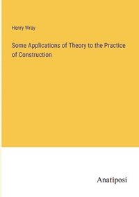 bokomslag Some Applications of Theory to the Practice of Construction