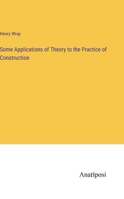 bokomslag Some Applications of Theory to the Practice of Construction