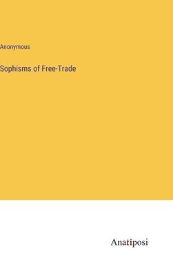 Sophisms of Free-Trade 1