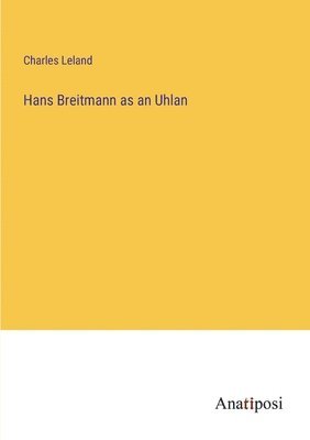 Hans Breitmann as an Uhlan 1