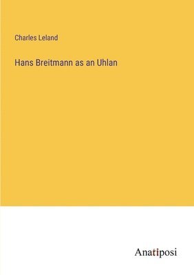 Hans Breitmann as an Uhlan