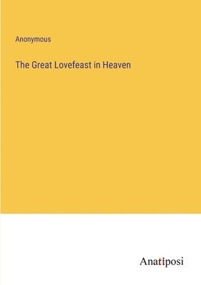 bokomslag The Great Lovefeast in Heaven