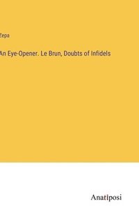 bokomslag An Eye-Opener. Le Brun, Doubts of Infidels
