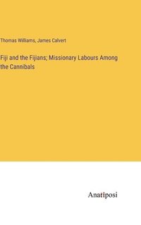 bokomslag Fiji and the Fijians; Missionary Labours Among the Cannibals