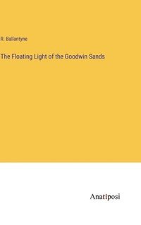 bokomslag The Floating Light of the Goodwin Sands