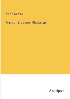 Harry Castlemon - Frank on the Lower Mississippi, Häftad