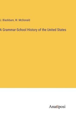 bokomslag A Grammar-School History of the United States