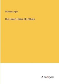 bokomslag The Green Glens of Lothian
