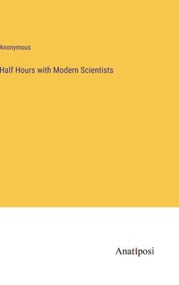 bokomslag Half Hours with Modern Scientists