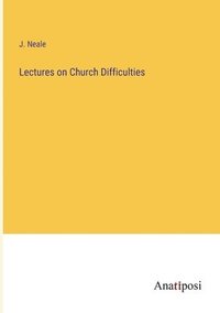 bokomslag Lectures on Church Difficulties