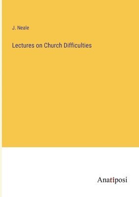 bokomslag Lectures on Church Difficulties