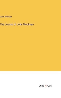 John G Whittier, John Whittier - Journal of John Woolman, Inbunden