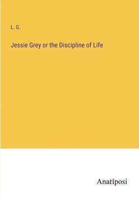 Jessie Grey or the Discipline of Life 1