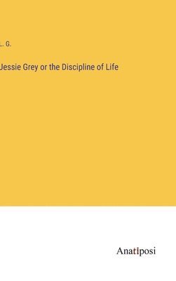 bokomslag Jessie Grey or the Discipline of Life