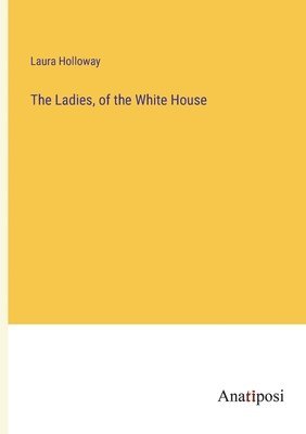 The Ladies, of the White House 1