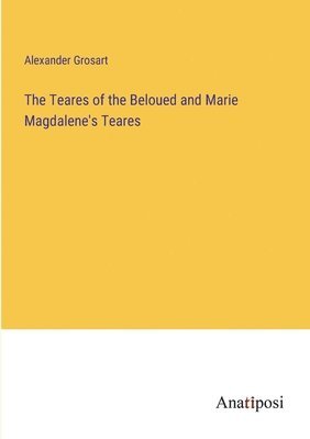 Teares of the Beloued and Marie Magdalene's Teares