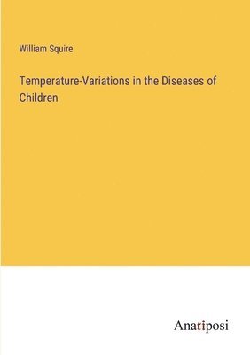 bokomslag Temperature-Variations in the Diseases of Children