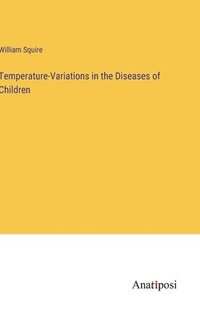 bokomslag Temperature-Variations in the Diseases of Children