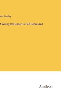 bokomslag A Wrong Confessed is Half Redressed