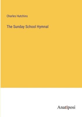 bokomslag The Sunday School Hymnal