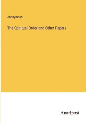 bokomslag The Spiritual Order and Other Papers