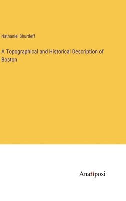 A Topographical and Historical Description of Boston 1