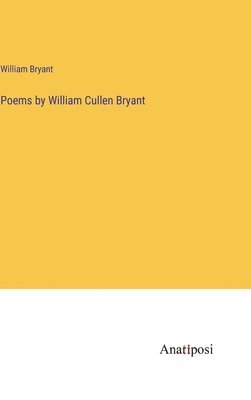 William Bryant - Poems by William Cullen Bryant, Inbunden