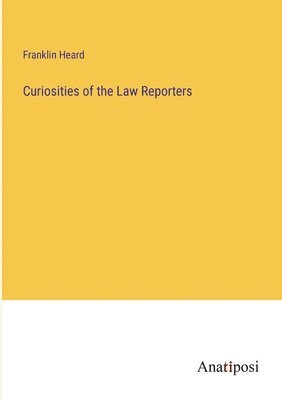 bokomslag Curiosities of the Law Reporters