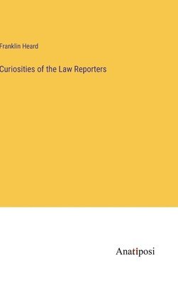 bokomslag Curiosities of the Law Reporters