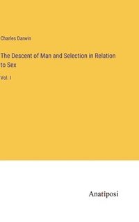 bokomslag The Descent of Man and Selection in Relation to Sex