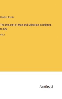 Charles Darwin - Descent of Man and Selection in Relation to Sex, Inbunden