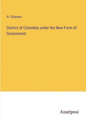 District of Columbia under the New Form of Government 1