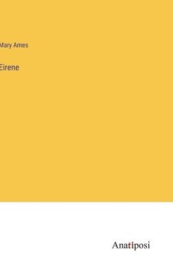 Mary Ames - Eirene, Inbunden