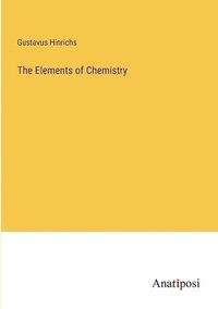 bokomslag The Elements of Chemistry