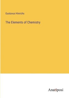 bokomslag The Elements of Chemistry