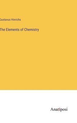 bokomslag The Elements of Chemistry