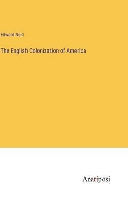 Edward Neill - English Colonization of America, Inbunden