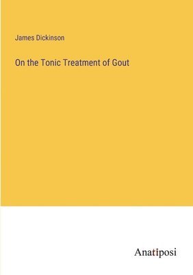 On the Tonic Treatment of Gout 1