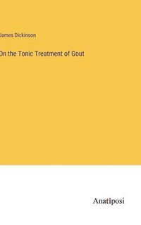 bokomslag On the Tonic Treatment of Gout