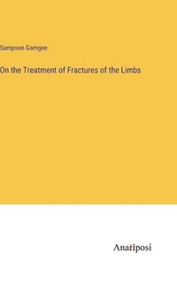 bokomslag On the Treatment of Fractures of the Limbs