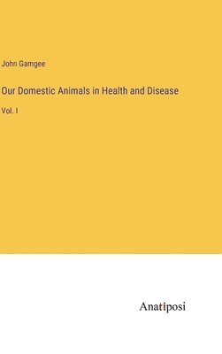 bokomslag Our Domestic Animals in Health and Disease