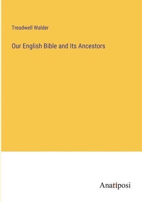 bokomslag Our English Bible and Its Ancestors