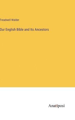 Our English Bible and Its Ancestors 1