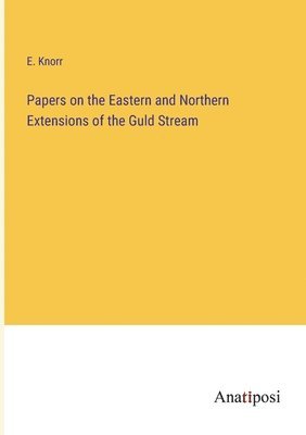 Papers on the Eastern and Northern Extensions of the Guld Stream 1