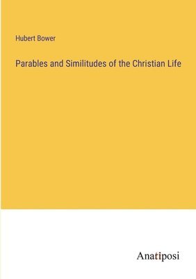 Parables and Similitudes of the Christian Life 1