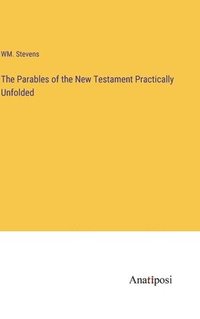 bokomslag Parables of the New Testament Practically Unfolded