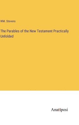 bokomslag Parables of the New Testament Practically Unfolded