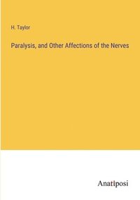 bokomslag Paralysis, and Other Affections of the Nerves